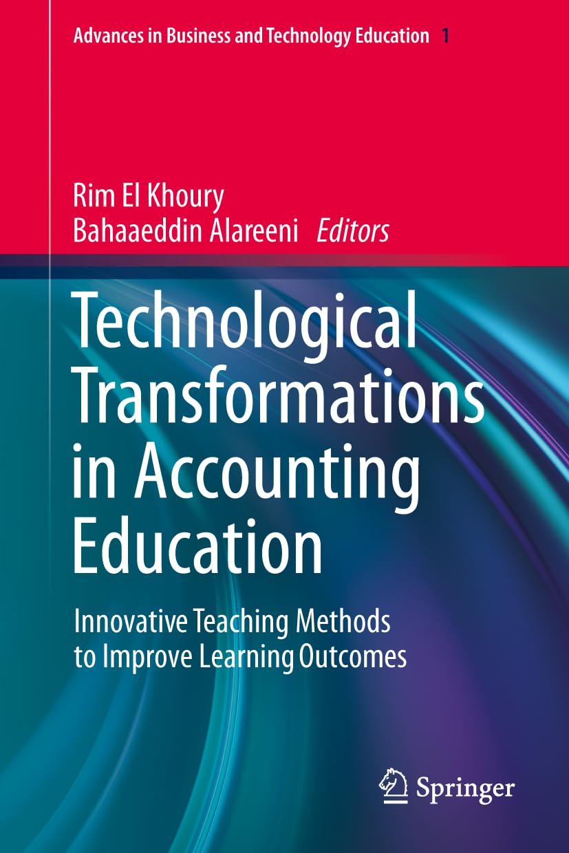 Technological Transformations in Accounting Education: Innovative Teaching Methods to Improve Learning Outcomes (Advances in Business and Technology Education, 1)