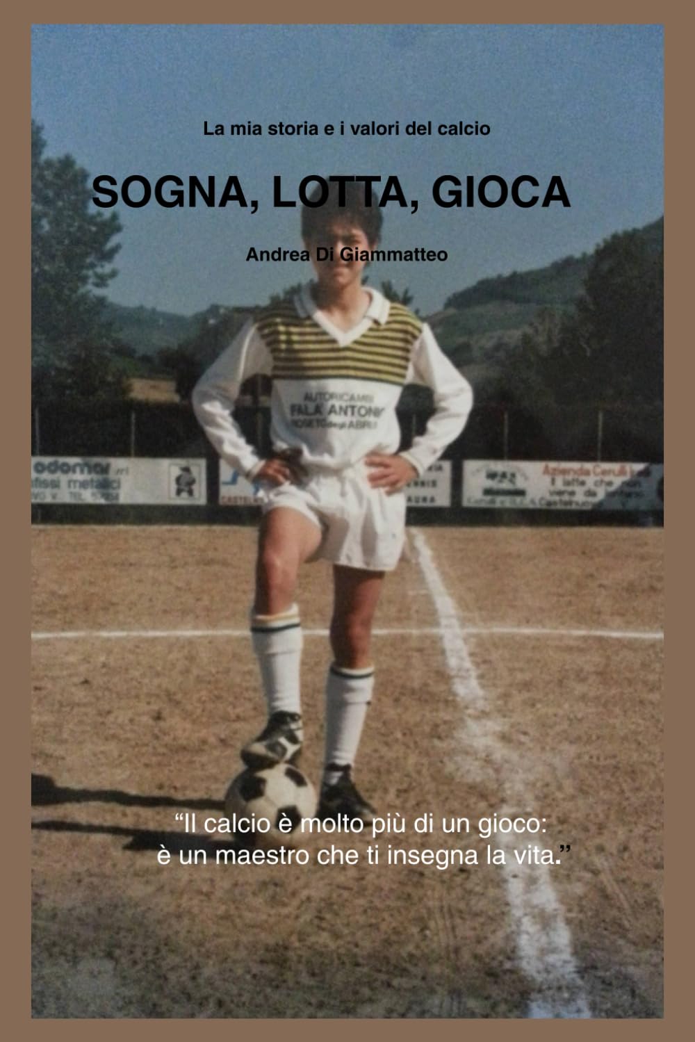 Sogna, Lotta, Gioca: La mia storia e i valori del calcio