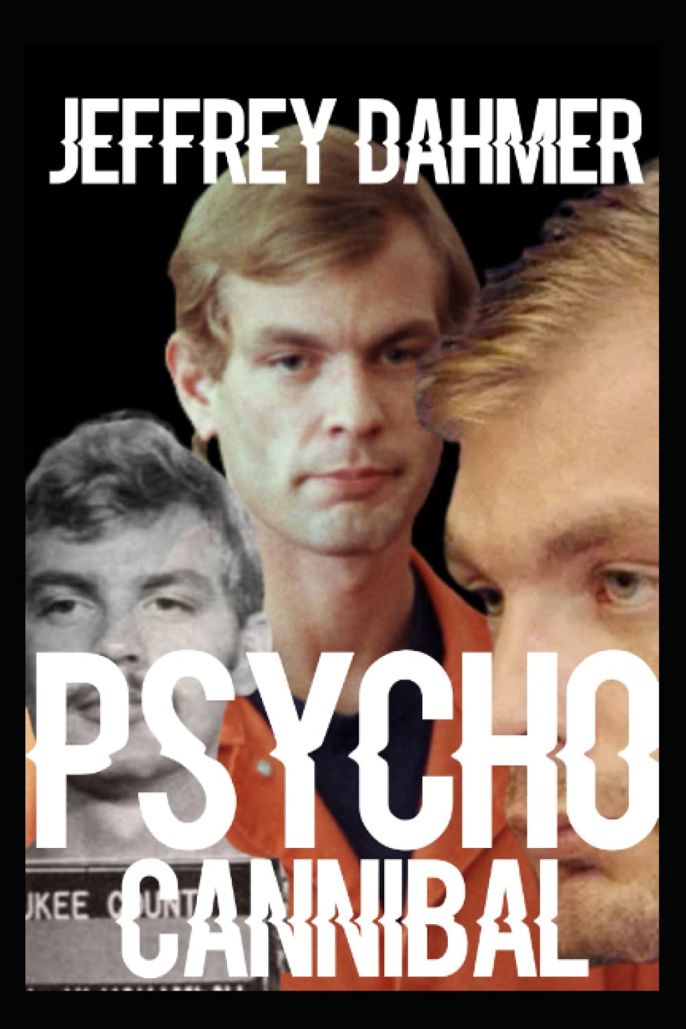 Buy Cannibal Jeffrey Dahmer, A Story of Necrophilia, Cannibalism and