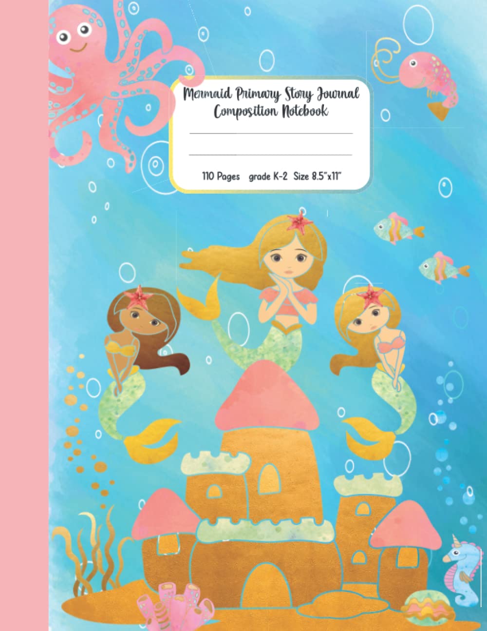 Mermaid Primary Story Journal Composition Notebook For Kids K2: Princess Castle Primary Composition Notebook Draw & Write With Picture Space On Top & ... Paper For Girls, Preschool Kindergarten