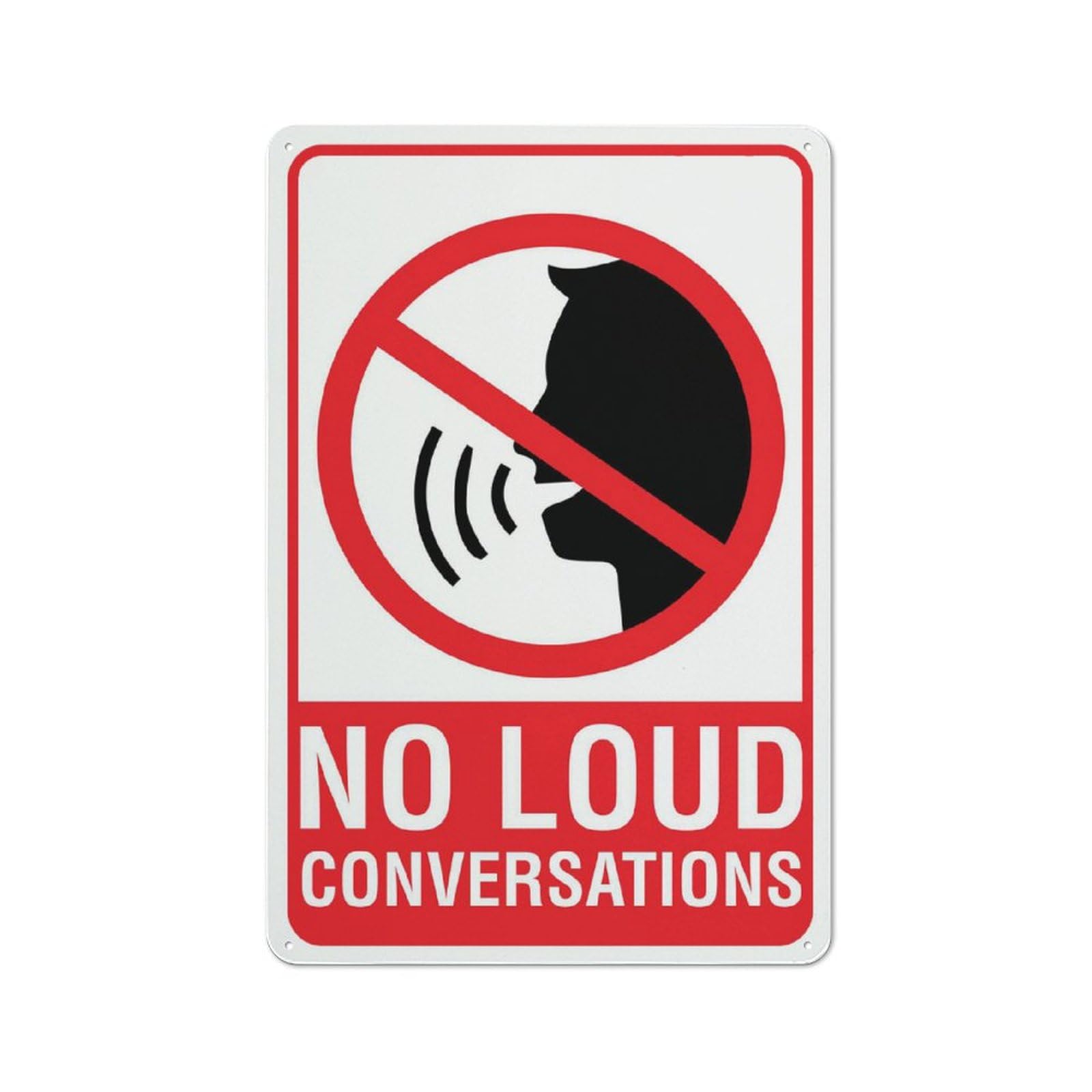 No Loud Conversations Sign For Business 8""X12"" Rust Free Aluminum Uv Printed,4 Pre-Drilled Holes.Durable/Weatherproof