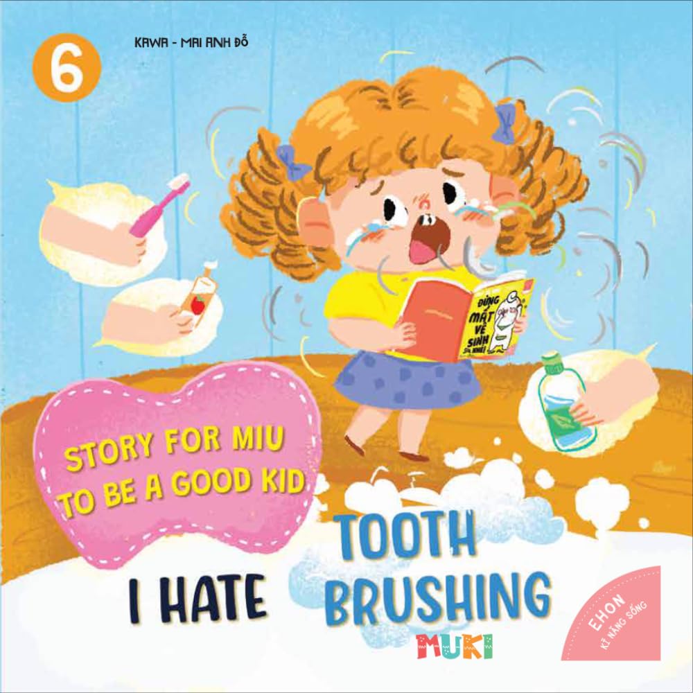 Little Miu, I Hate Tooth Brushing!: A Heartwarming Story to Help Toddlers Overcome the Fear of Brushing Teeth, Build Oral Hygiene Habits, and Rediscover the Joy of a Confident Smile (Ages 3-6)