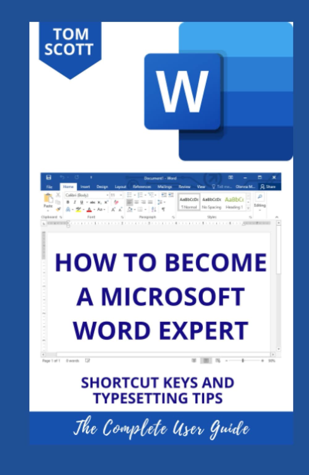 HOW TO BECOME A MICROSOFT WORD EXPERT: Learn Basic To Advanced Level Microsoft Word By Yourself With Tips, Tricks And Shortcuts Explained