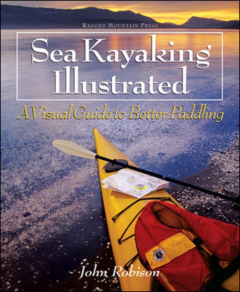 Sea Kayaking Illustrated: A Visual Guide to Better Paddling (INTERNATIONAL MARINE-RMP)
