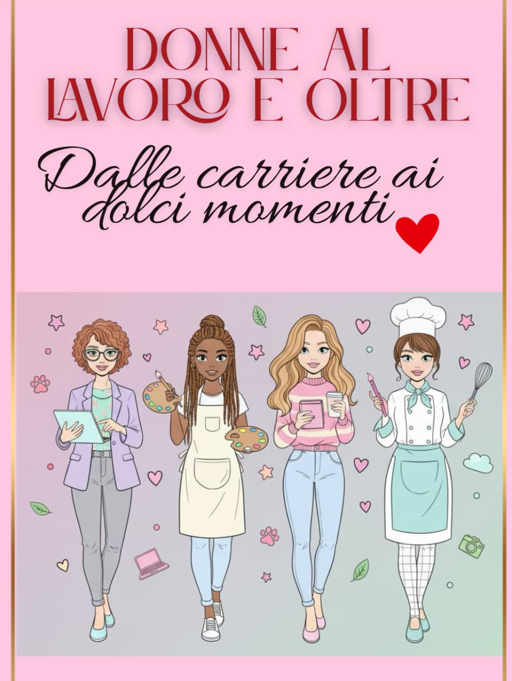 Donne al lavoro e oltre: Libro da colorare per adulti sulla forza e la vita delle donne