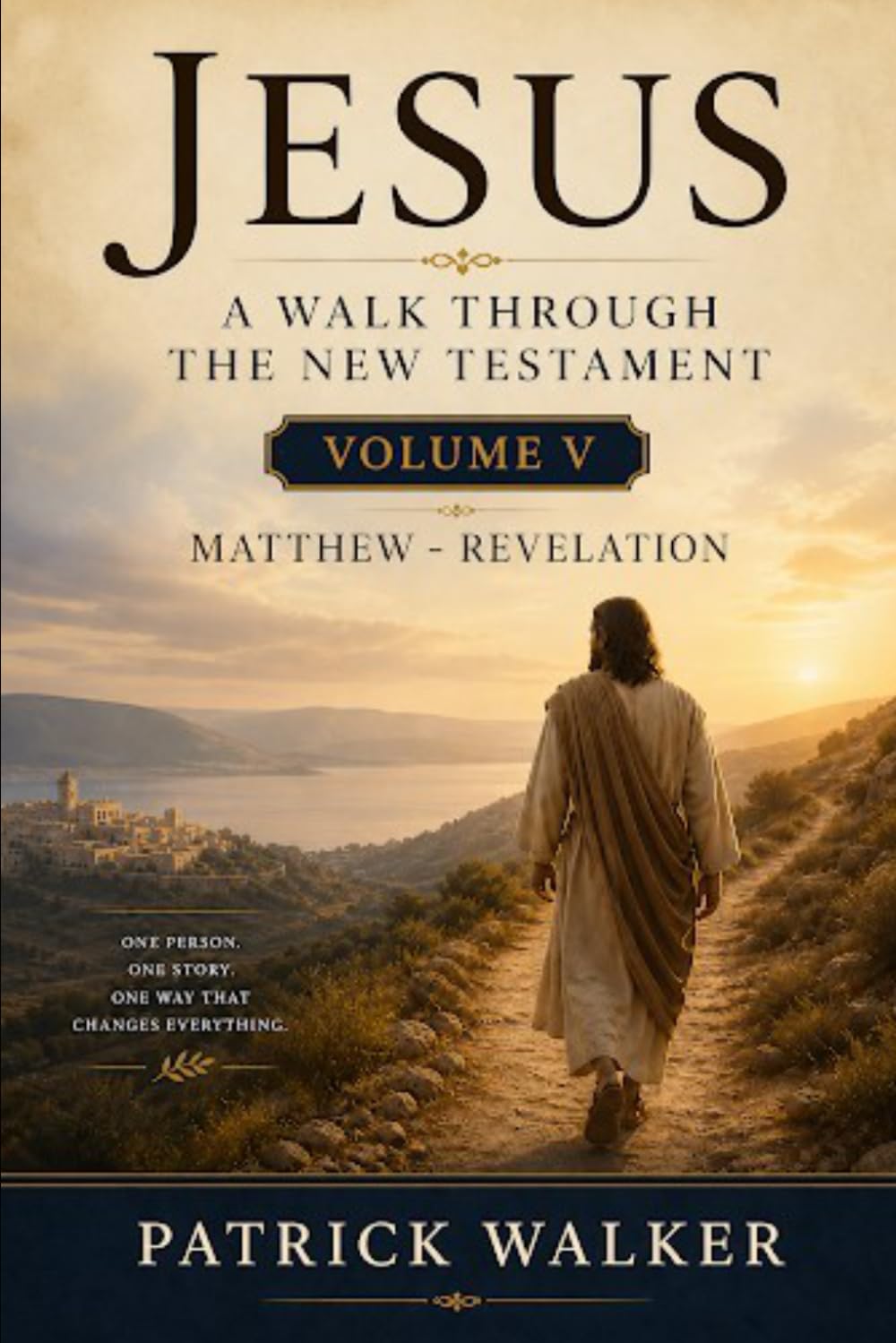 Jesus: A Walk through the New Testament: Volume 5: Matthew to Revelation (Jesus Through the Scriptures Series)