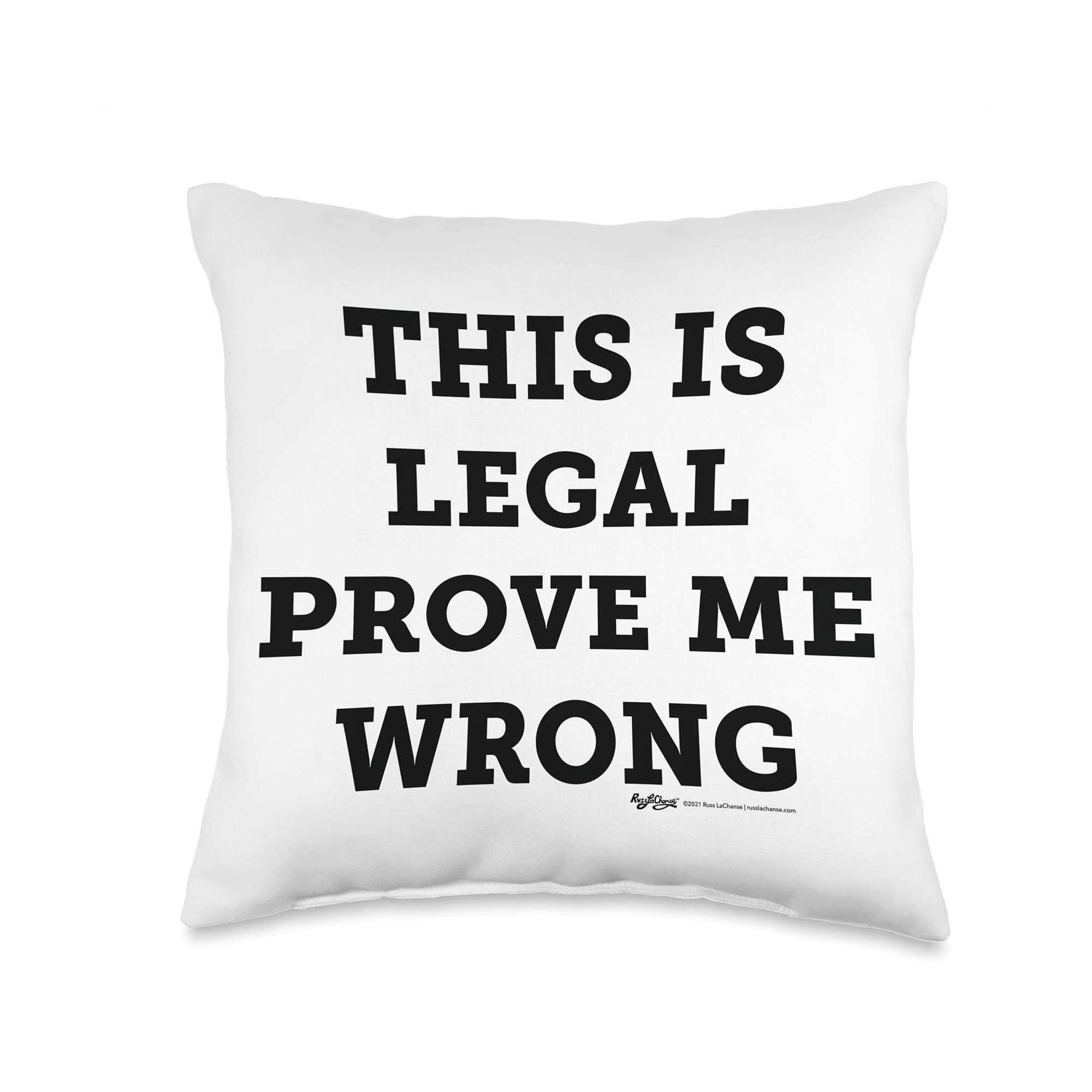 Amazon.com: Russ LaChanse This Is Legal Prove Me Wrong Conspiracy Theorist  Meme Design Throw Pillow, 16x16, Multicolor : Home & Kitchen