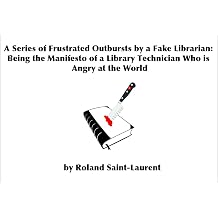 A Series of Frustrated Outbursts by a Fake Librarian