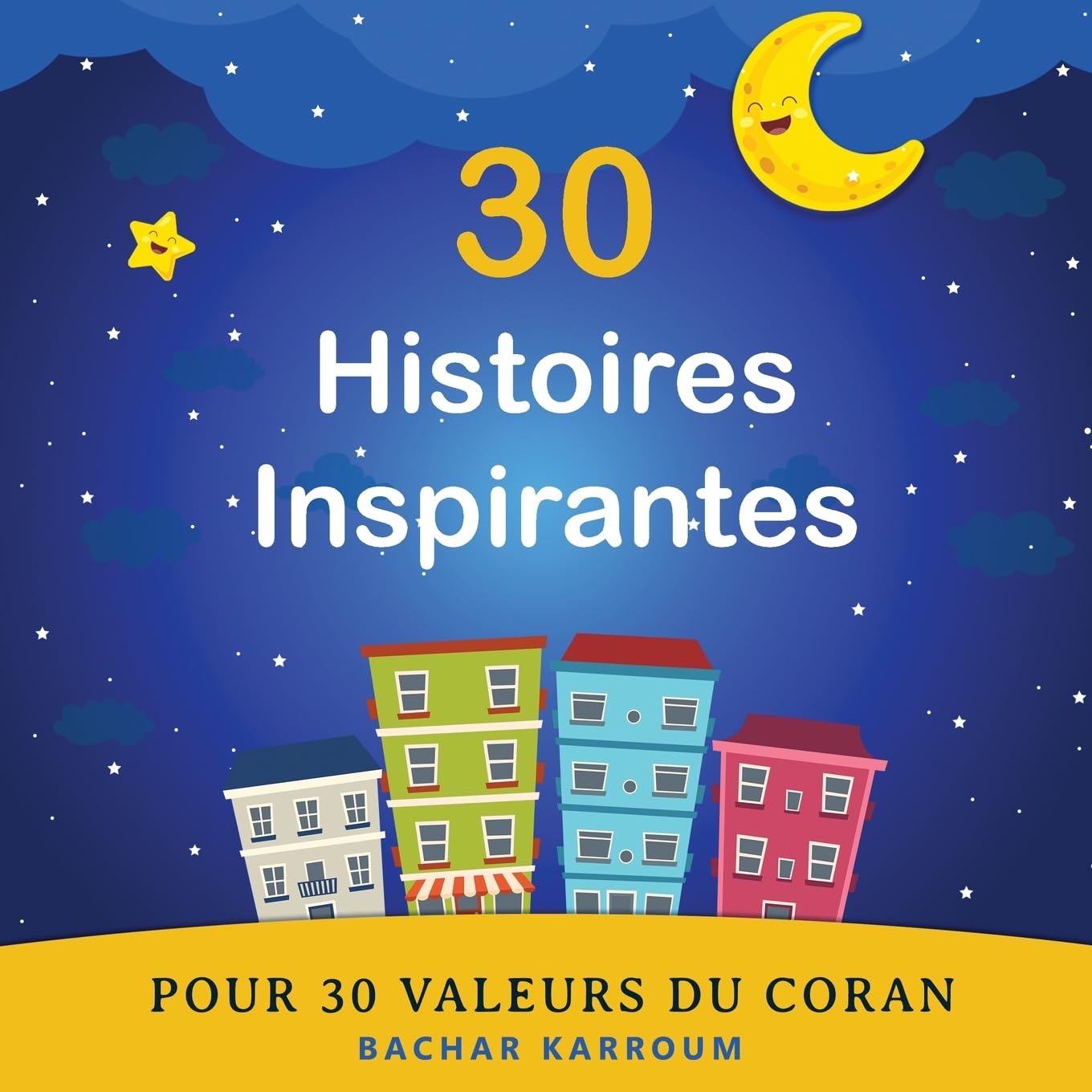 30 Histoires Inspirantes Pour 30 Valeurs du Coran: (Islam pour enfants) (French Edition)