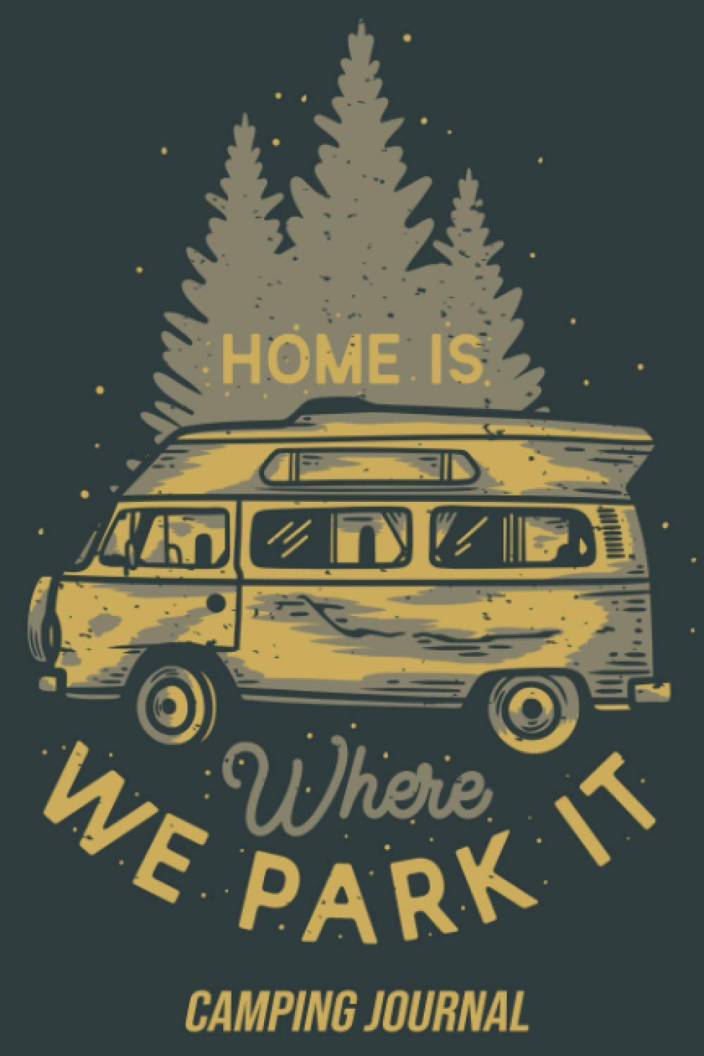 Home is Where We Park it: Camping Journal and Log Book for Families with Prompts to Write in | RV Logbook and Campsite Travel book | Great Gift Idea for Campers and Travelers | 6" x 9" Travel Size