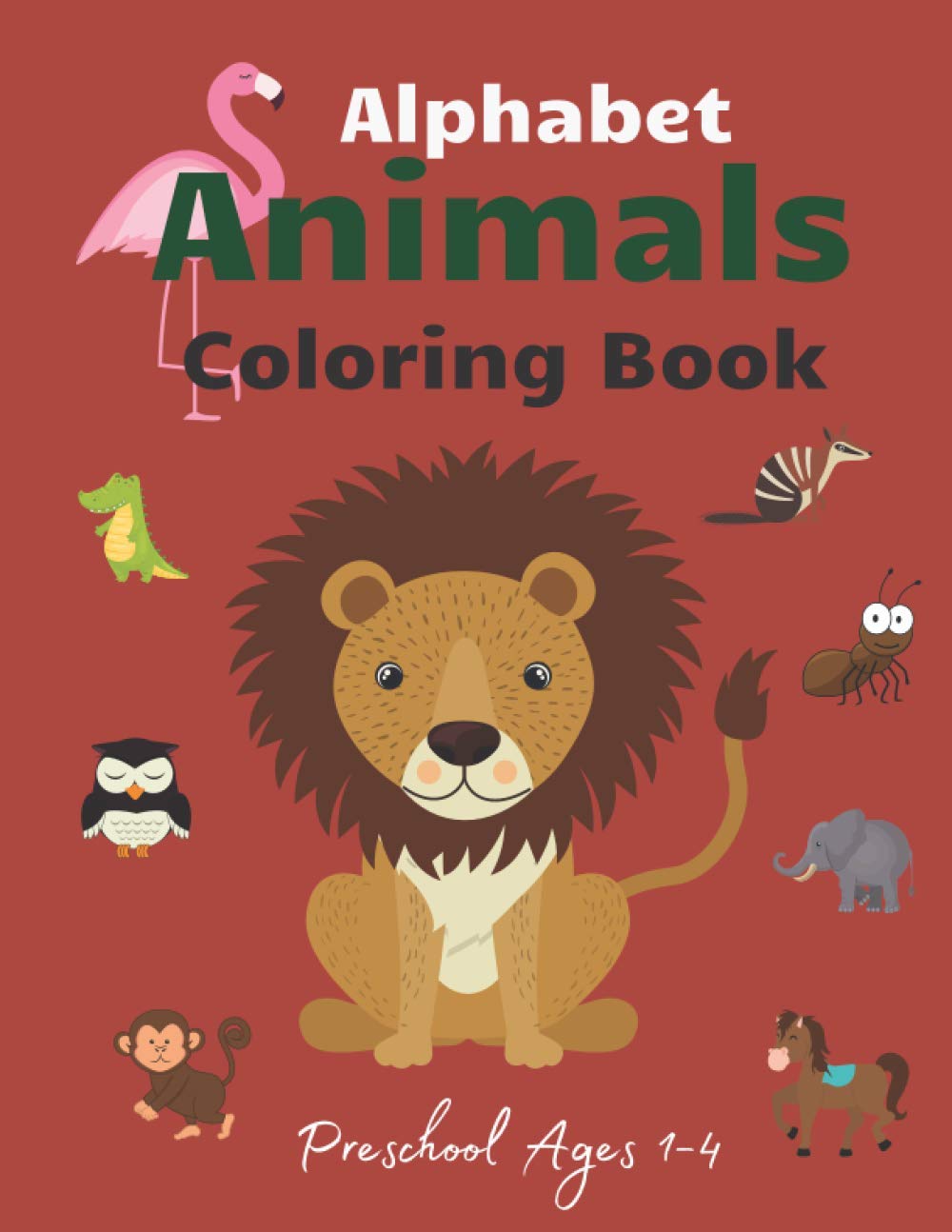 Alphabet Animals Coloring Book For Preschool Ages 1-4: My Favorite ABC Animals Coloring Book Easy and Fun for Toddlers Ages 1-4 Girls and Boys Early Learning Letters Simple Coloring Pictures.