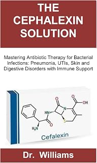 THE CEPHALEXIN SOLUTION: Mastering Antibiotic Therapy for Bacterial Infections: Pneumonia, UTIs, Skin and Digestive Disorders with Immune Support