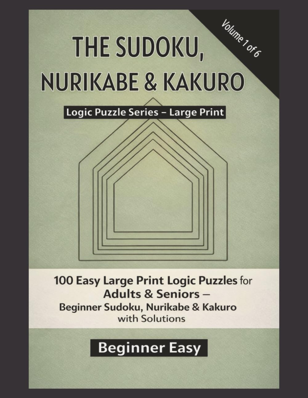 The Sudoku, Nurikabe & Kakuro Puzzle Book – Book 1: 100 Easy Large Print Brain Games for Adults – A Beginner’s Guide to Sudoku, Nurikabe & Kakuro (The ... Nurikabe & Kakuro for Adults & Seniors)