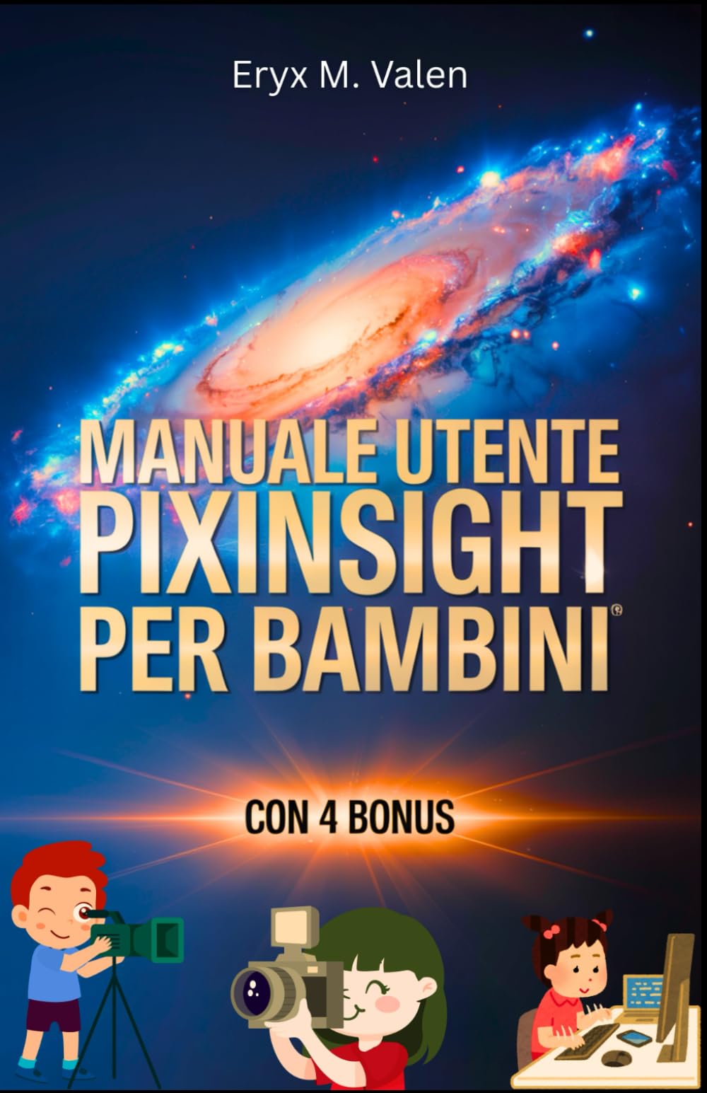 Manuale utente PixInsight per bambini: Una guida passo passo per introdurre i bambini all'entusiasmante mondo dell'editing delle immagini e alla ... con PixInsight (ITALIAN USER GUIDES)
