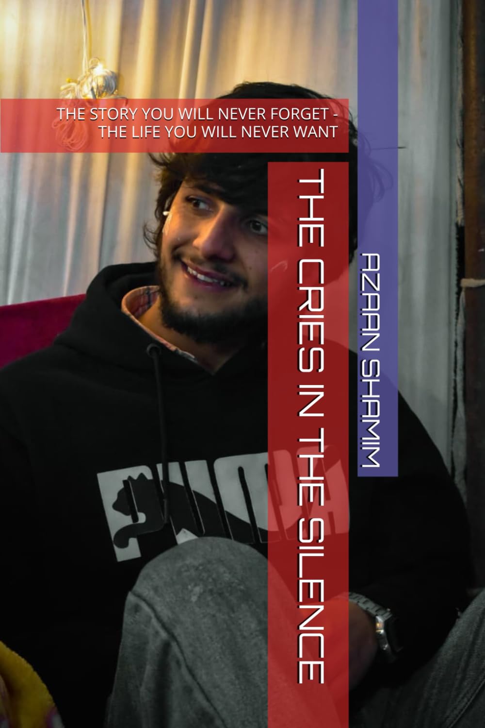 THE CRIES IN THE SILENCE: THE STORY YOU WILL NEVER FORGET -THE LIFE YOU WILL NEVER WANT