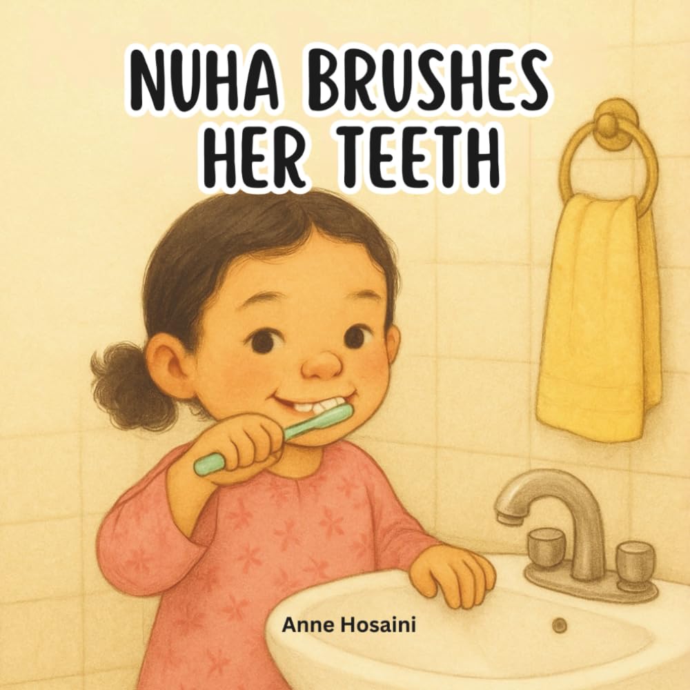 Nuha Brushes Her Teeth: A Sweet, Practical Story That Helps Children Learn Good Toothbrushing Habits (Anas & Nuha)
