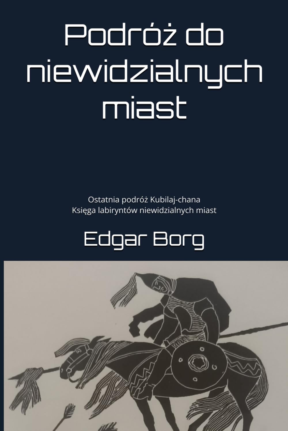 Podróż do niewidzialnych miast: Ostatnia podróż Kubilaj-chana Księga labiryntów niewidzialnych miast