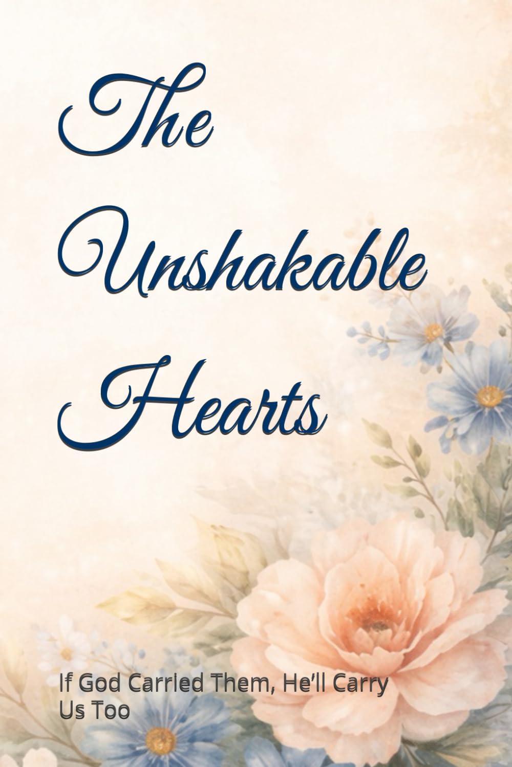 The Unshakable Hearts: If God Carried Them, He’ll Carry Us Too