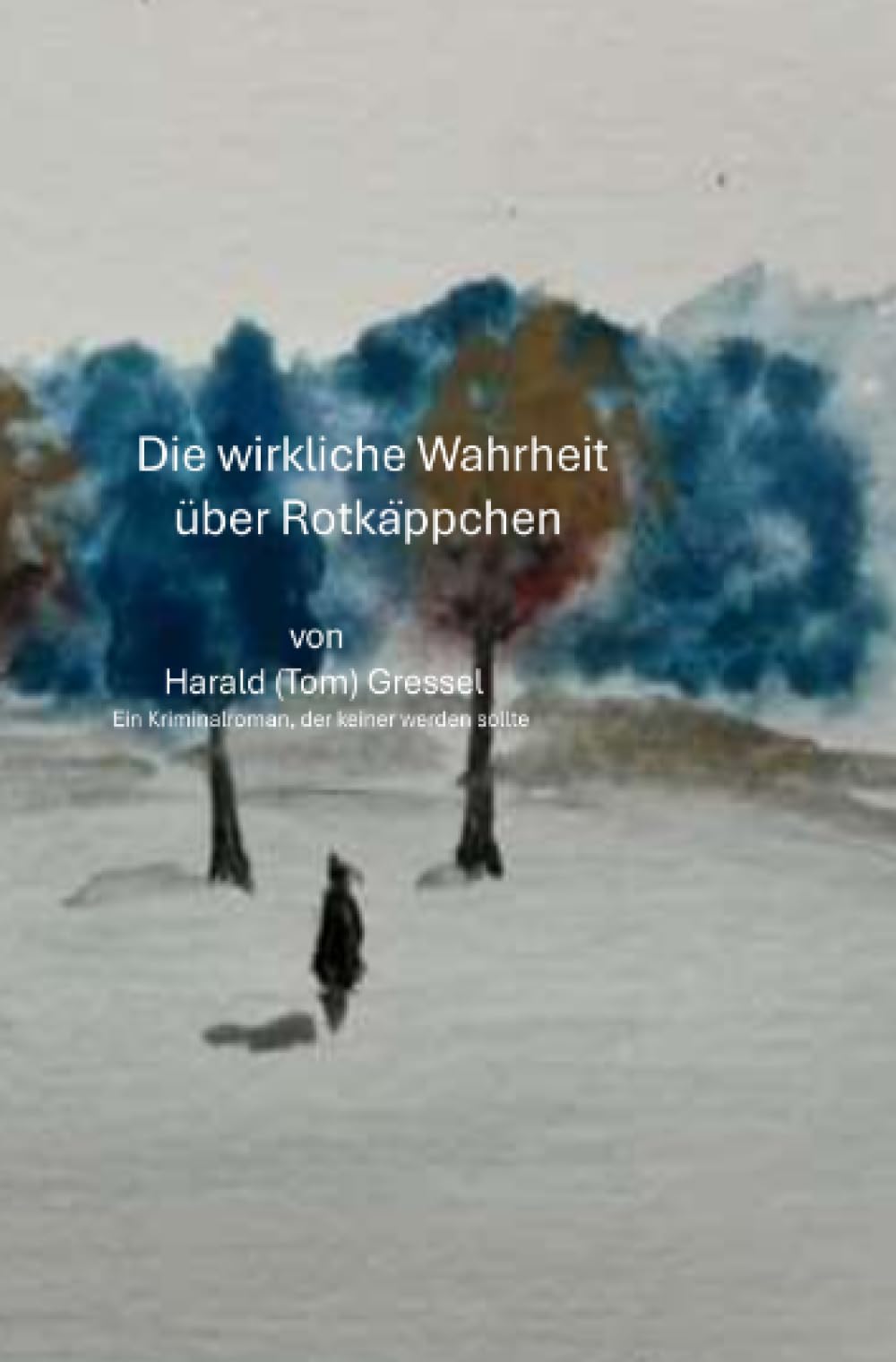 Die wirkliche Wahrheit über Rotkäppchen: Ein Kriminalroman, der keiner werden sollte