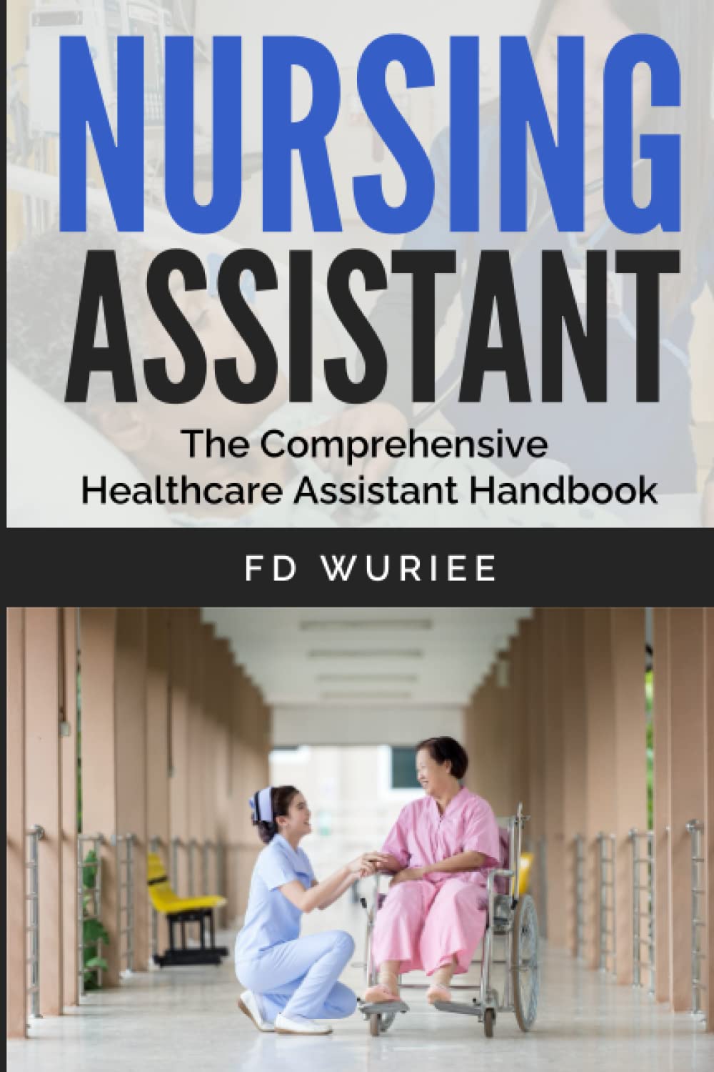 Nursing Assistant: The Comprehensive Healthcare Assistant Handbook