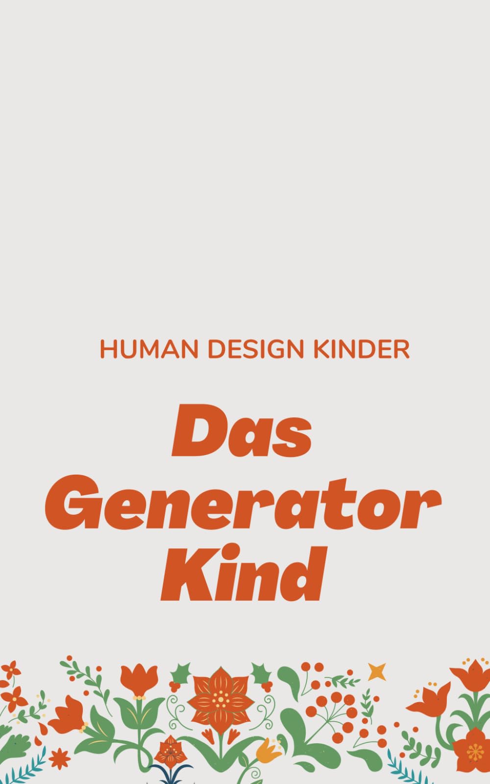 Human Design Kinder: Das Generator Kind – Bedürfnisse, Energie, Kommunikation. Dein Guide durch den Familienalltag