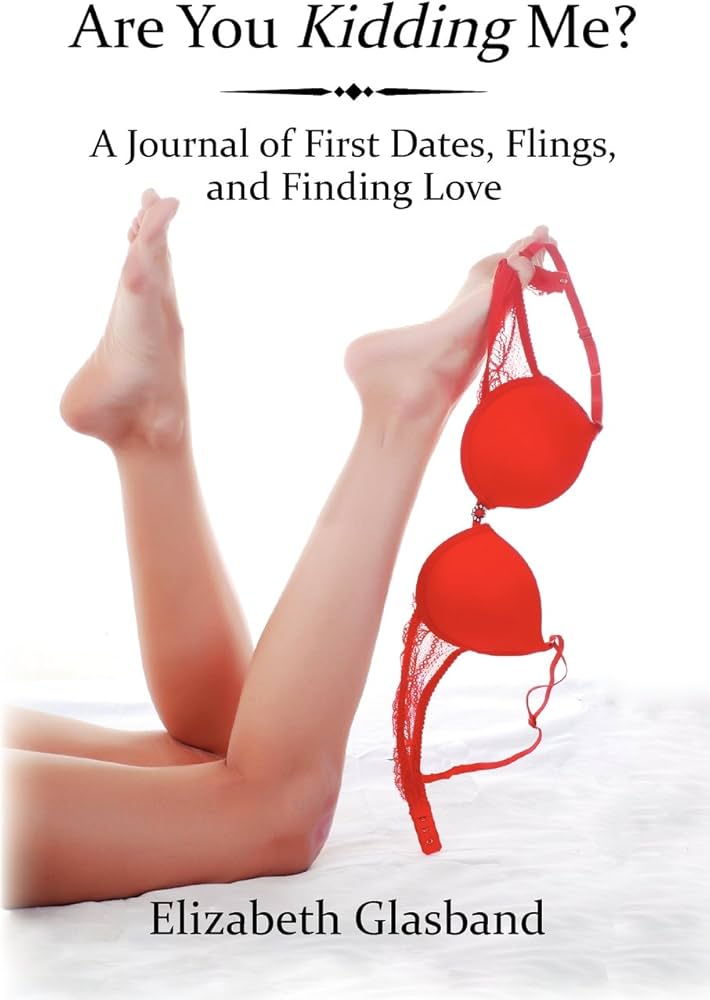 Are You Kidding Me? A Journal of First Dates, Flings, and Finding