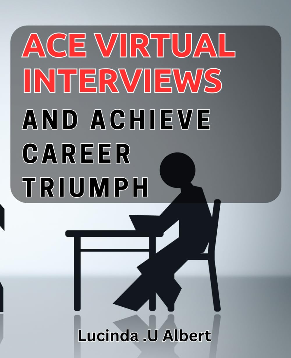Ace Virtual Interviews and Achieve Career Triumph.: Master the Online Interview and Catapult Your Career Success