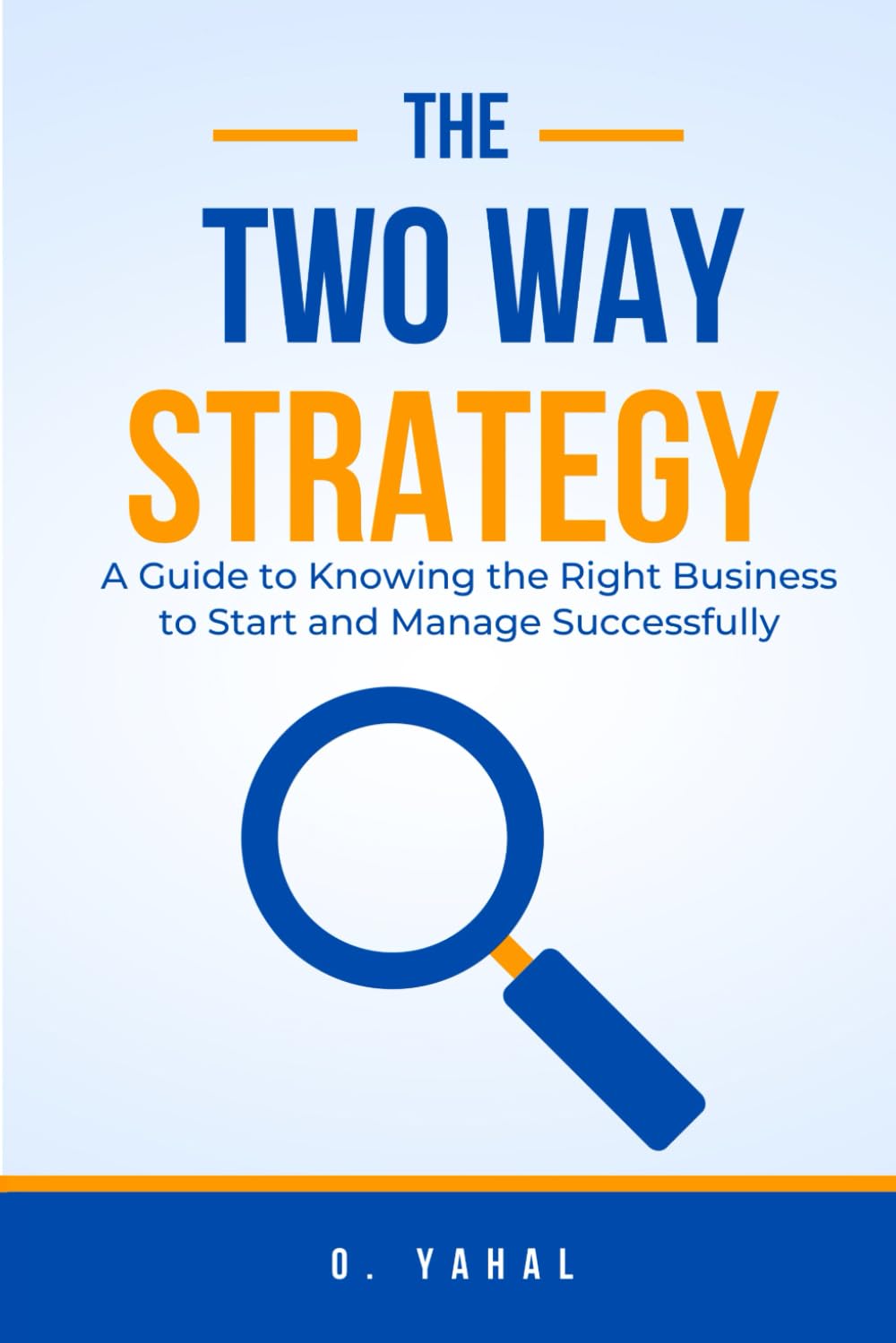 The Two-Way Strategy: A Guide to Knowing the Right Business to Start and Manage Successfully