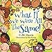 What If We Were All The Same!: A Children's Book About Ethnic Diversity and Inclusion