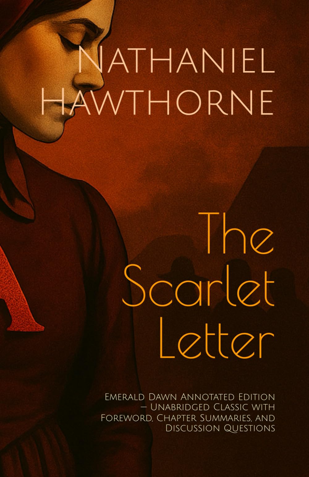 The Scarlet Letter: Emerald Dawn Annotated Edition — Unabridged Classic with Foreword, Chapter Summaries, and Discussion Questions