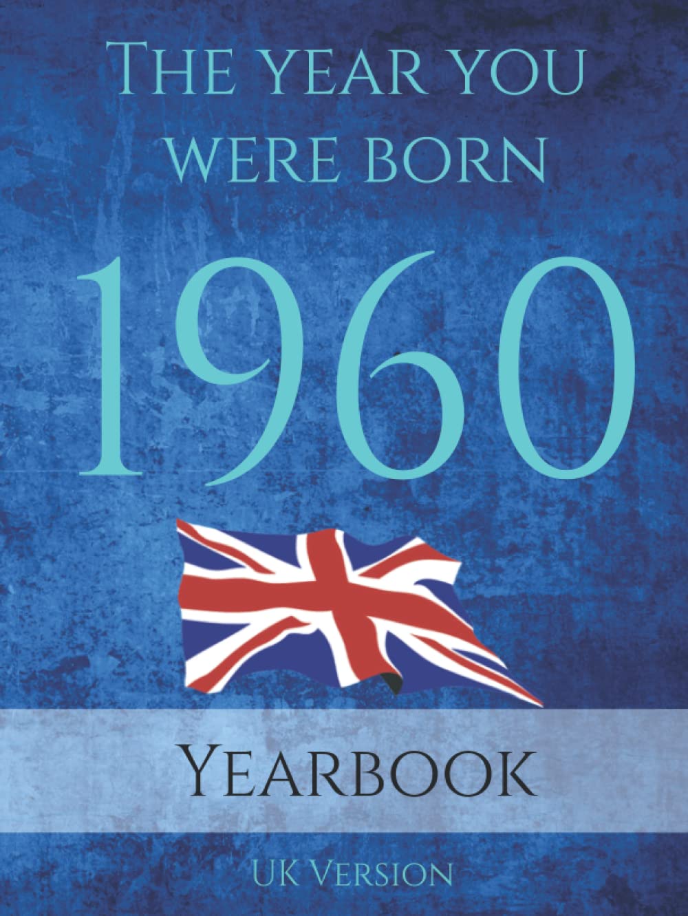 The Year You Were Born 1960: 81 page A4 book full of interesting facts, trivia and goofs about the year you were born on topics from Adverts, Book ... UK events, World Events and World Leaders.