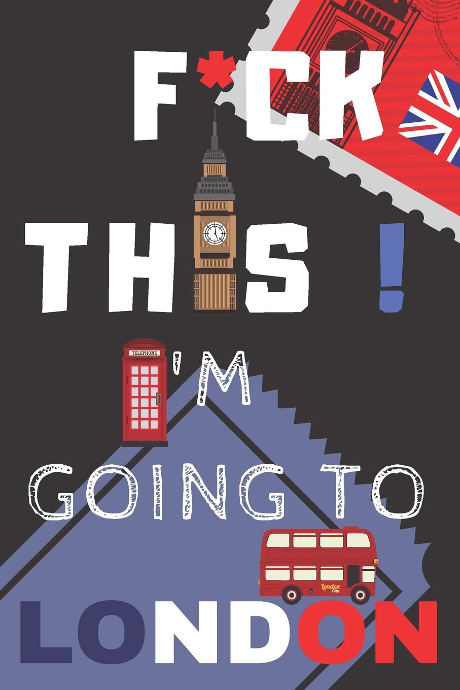 F*ck This! I'm Going To London: Blank Lined Notebook