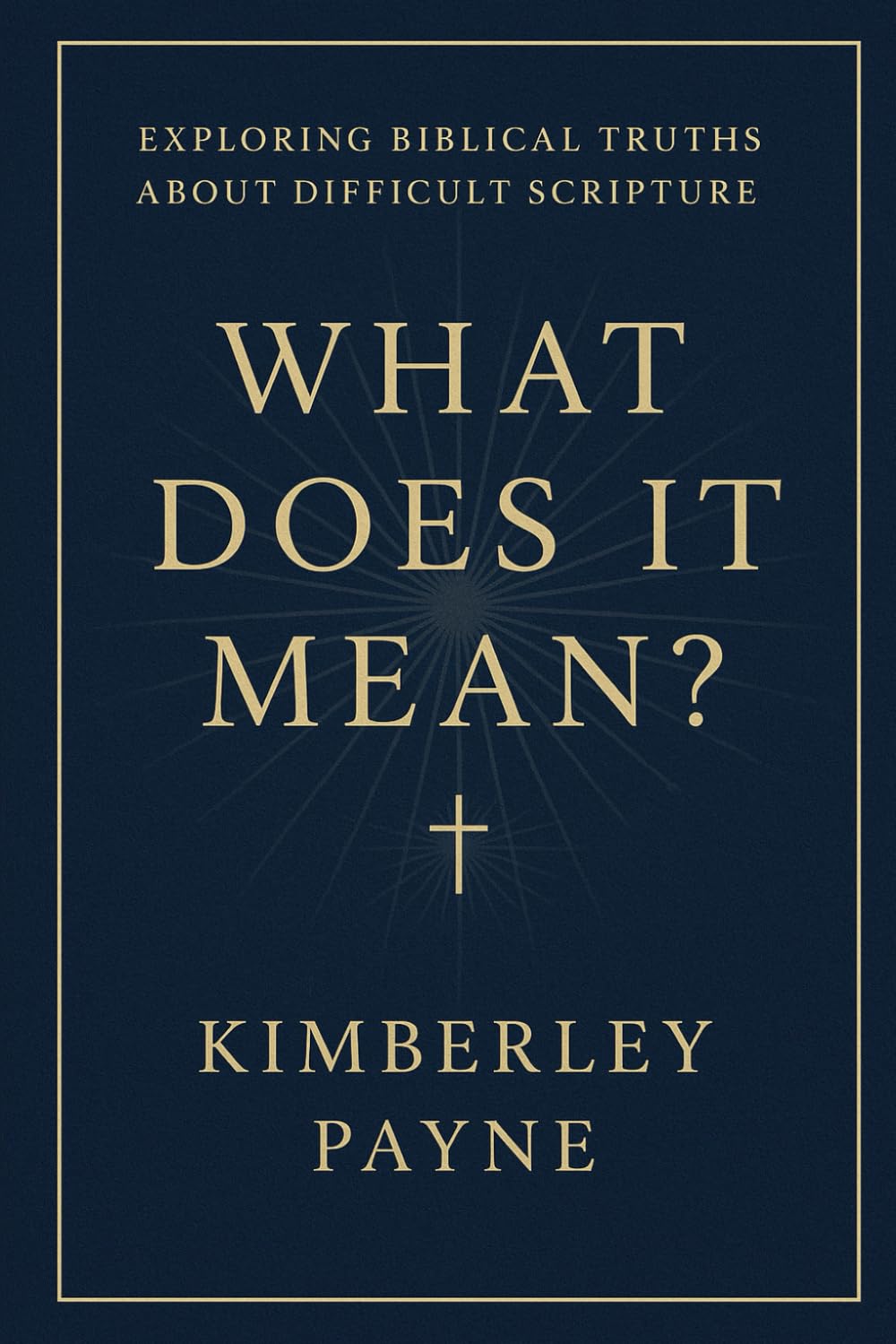 What Does It Mean?: Exploring Biblical Truths About Difficult Scripture (Curious Believer)
