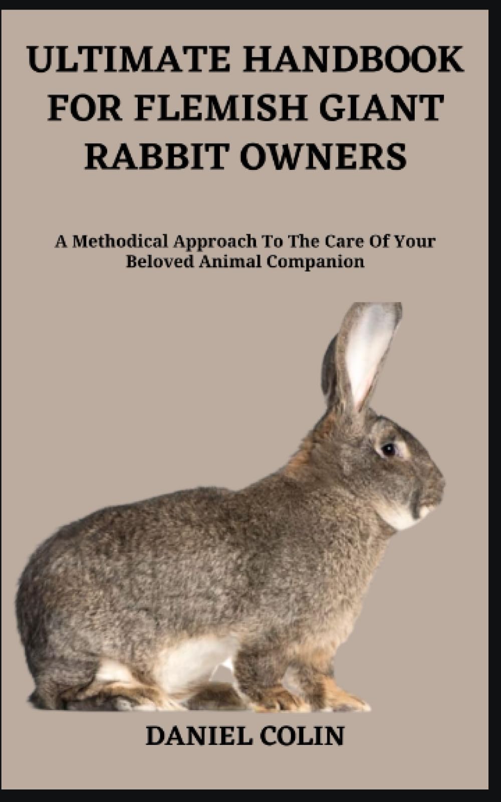 ULTIMATE HANDBOOK FOR FLEMISH GIANT RABBIT OWNERS: A Methodical ...