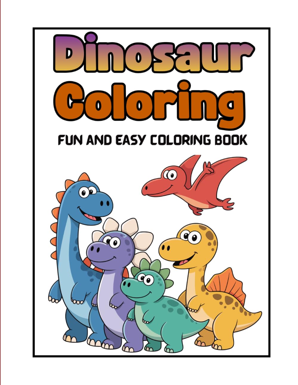 Dinosaur Coloring Book For Kids: Fun and Easy Dinosaurs to Color for Boys and Girls Ages 3-8