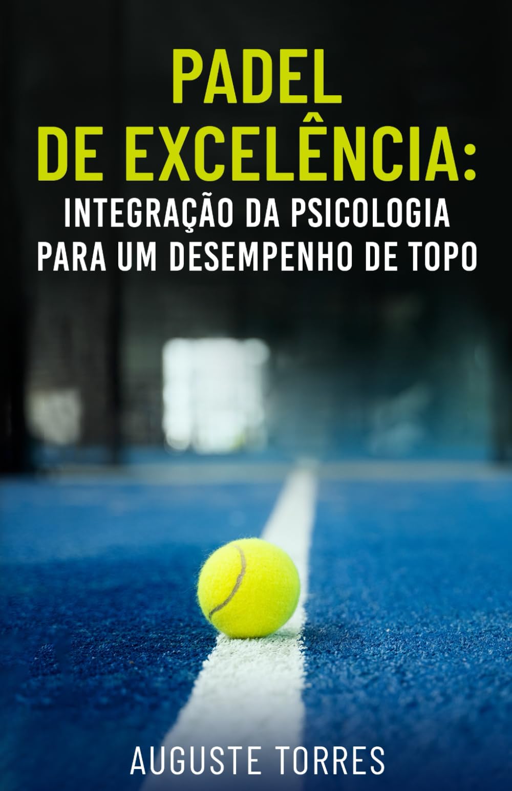 Padel de Excelência: Integração da psicologia para um desempenho de topo (PADEL EXCELLENCE: Integrating Psychology For Peak Performance)