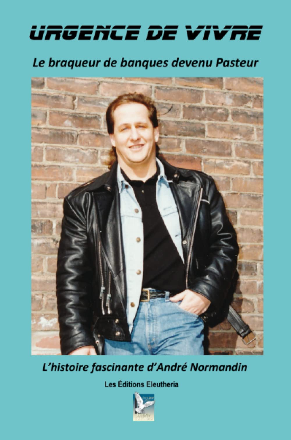 Urgence de vivre - Le braqueur de banques devenu pasteur (French Edition)