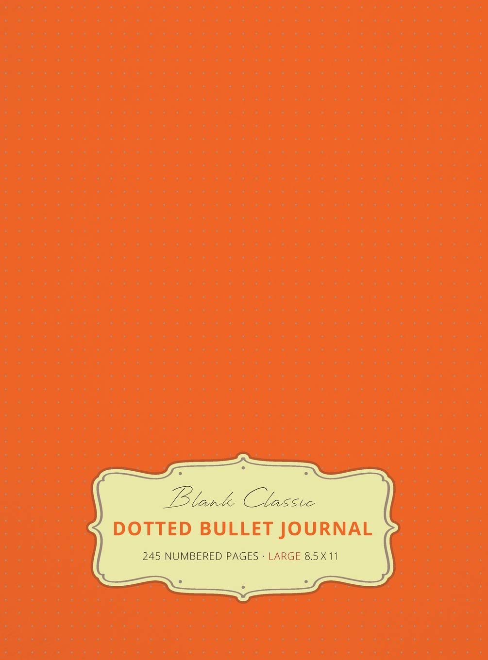 Large 8.5 x 11 Dotted Bullet Journal (Orange #19) Hardcover - 245 Numbered Pages