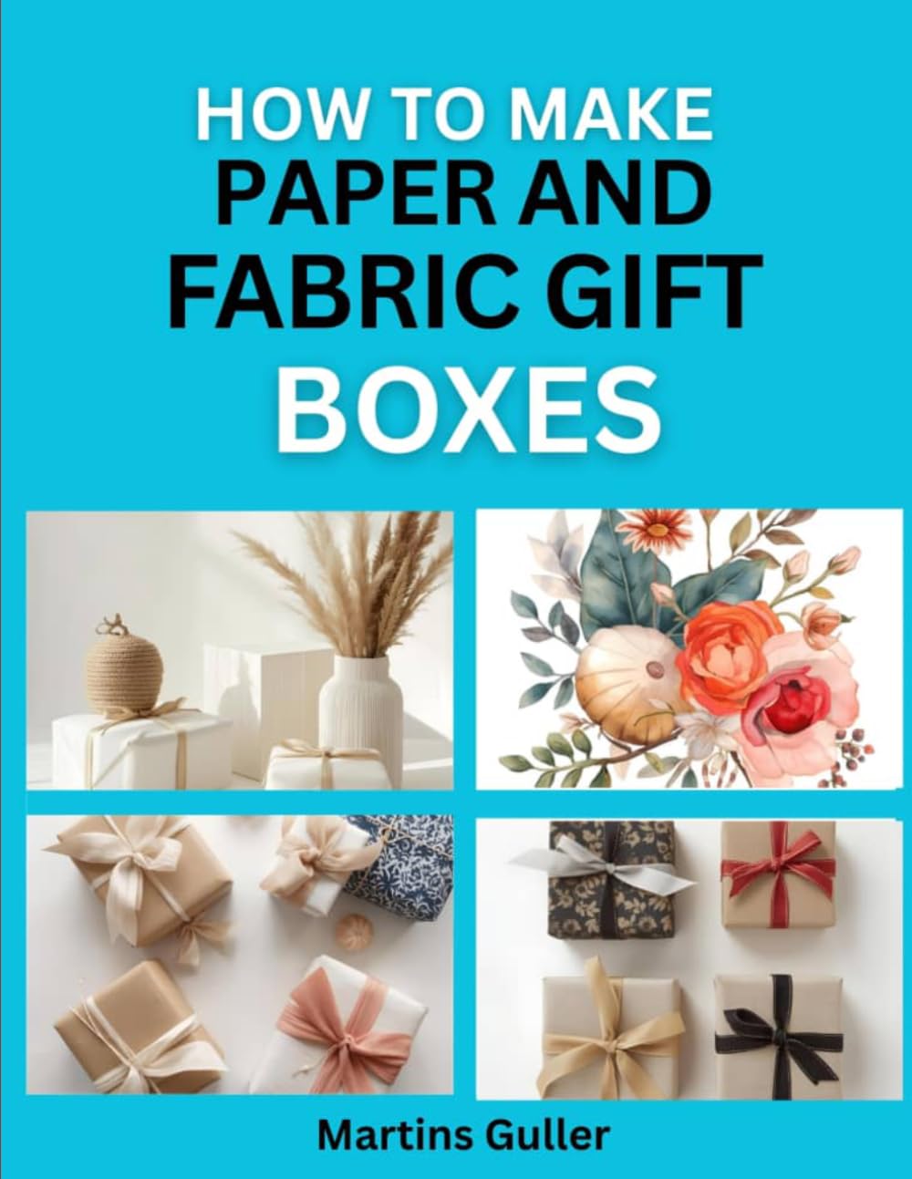 How to make Paper and Fabric Gift Boxes: Creative Wrapping Ideas for Special Presents