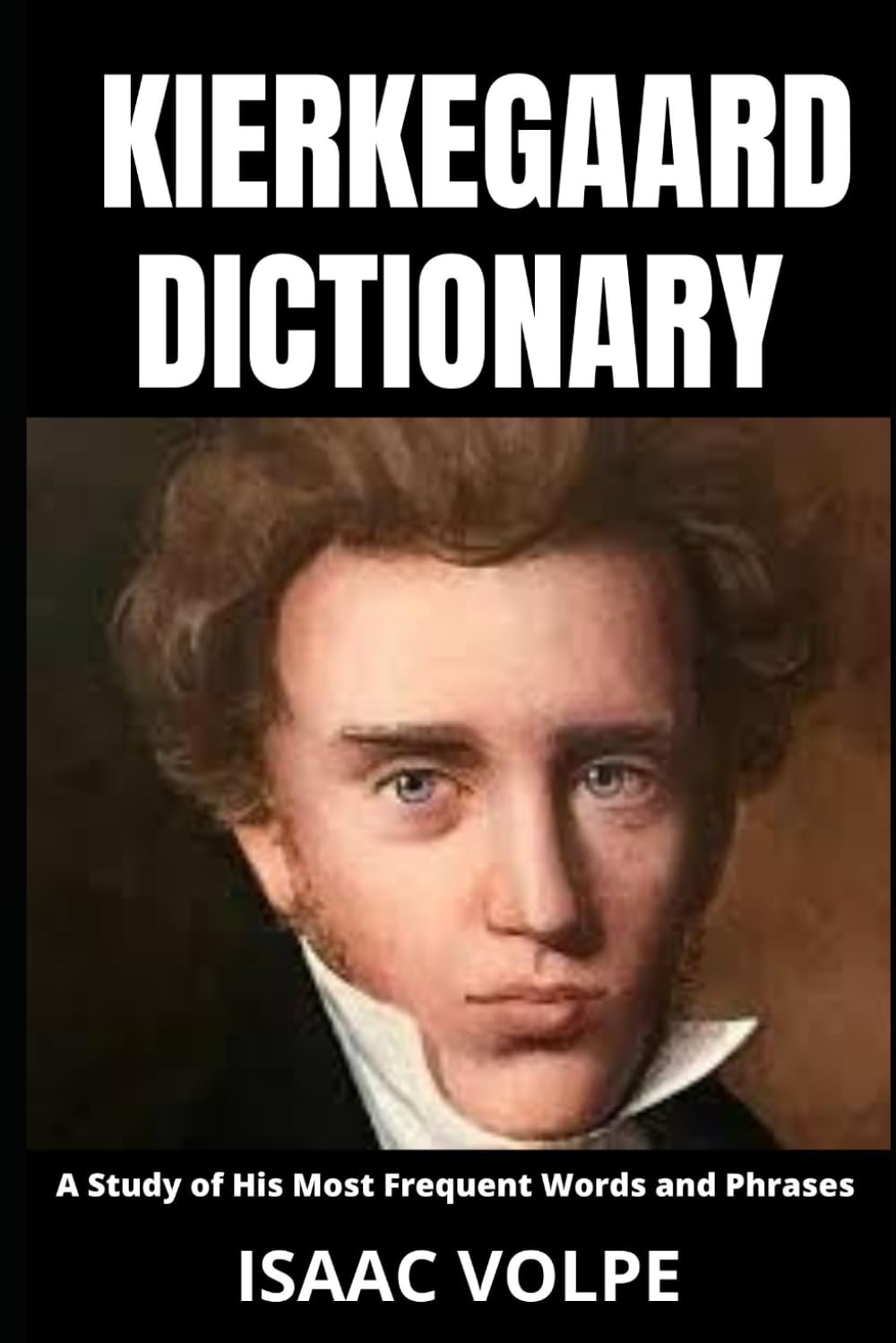 KIERKEGAARD DICTIONARY. A Study of His Most Frequent Words and Phrases: Unlock the profound wisdom and intricate thought of Søren Kierkegaard. (DICTIONARIES OF PHILOSOPHY AND GREAT THINKERS)