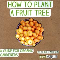Couverture de How to Plant a Fruit Tree: A Guide for Organic Gardeners