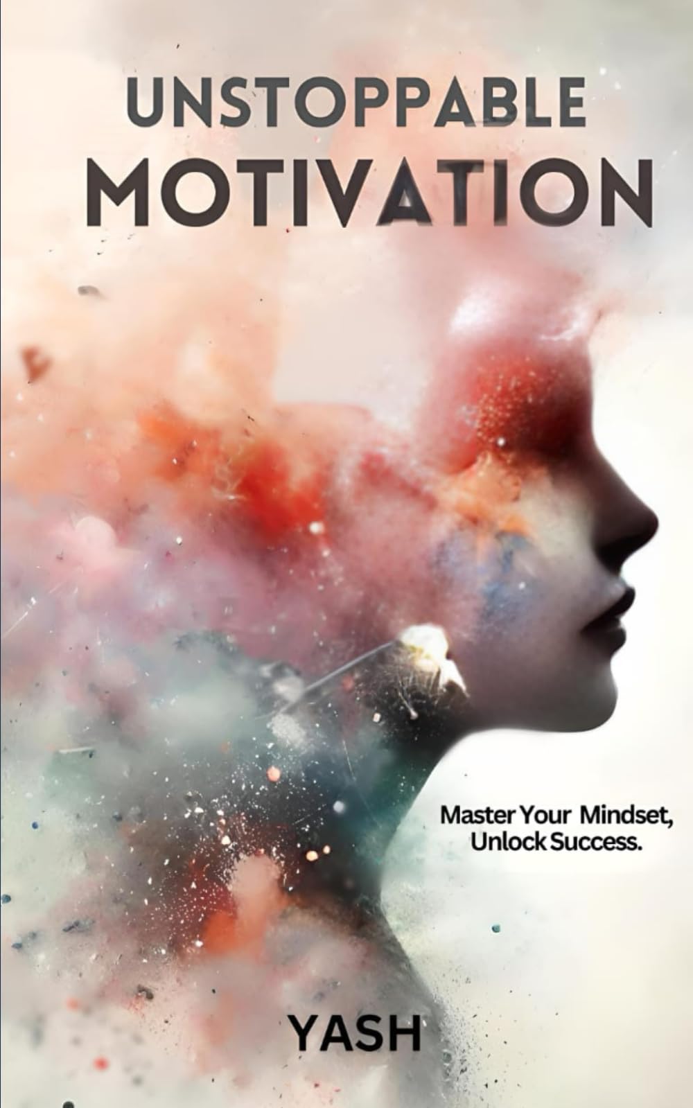 Unstoppable Motivation: Master Your Mindset, Unlock Success