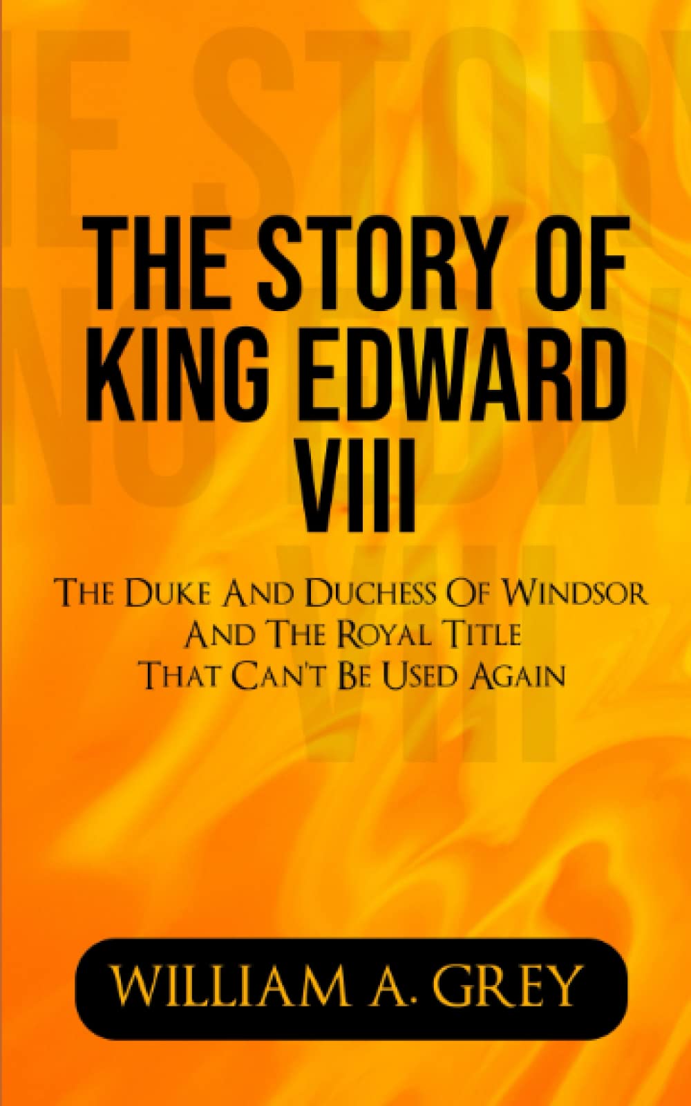 The Story Of King Edward VIII: The Duke And Duchess Of Windsor And The Royal Title That Can’t Be Used Again