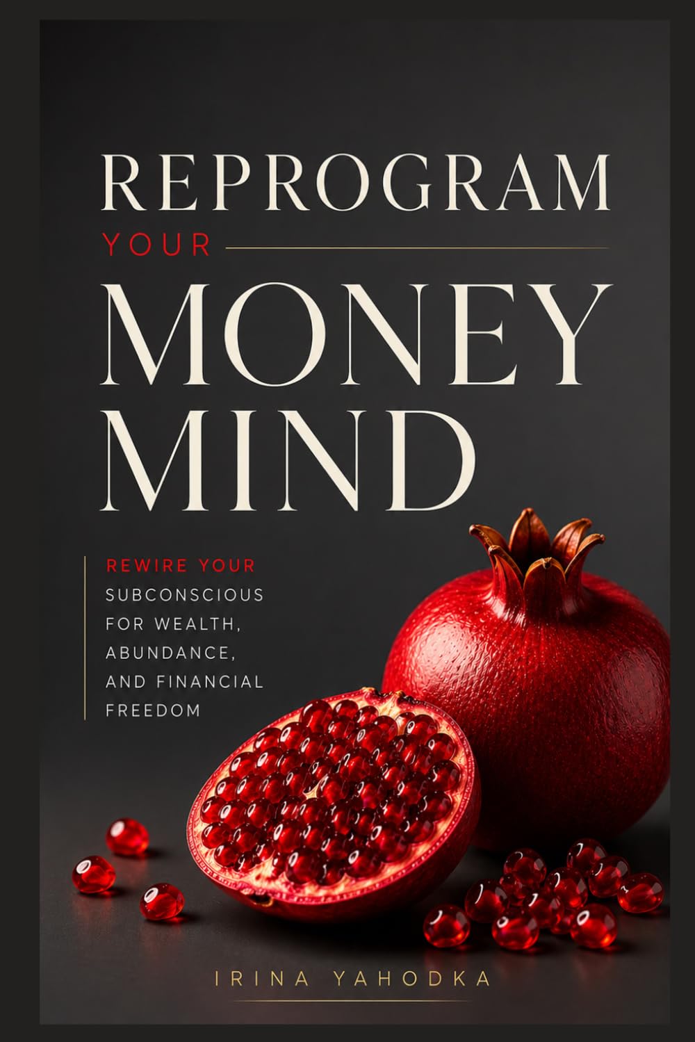 Reprogram Your Money Mind: Rewire Your Subconscious for Wealth, Abundance, and Financial Freedom (REALITY ARCHITECT)