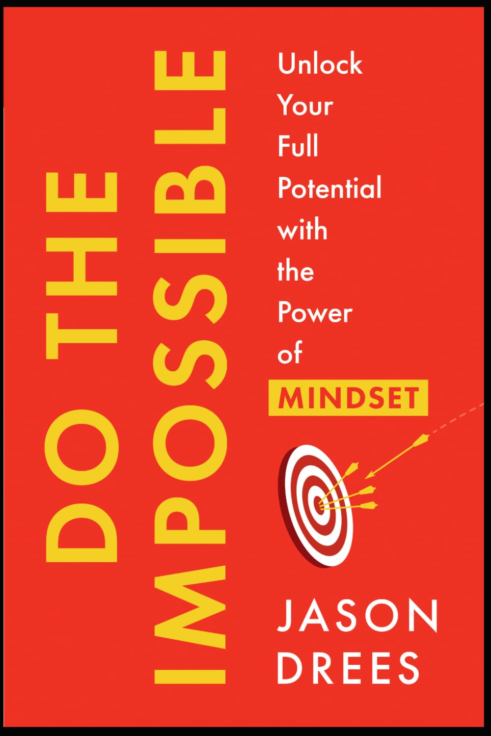 Do The Impossible: Unlock Your Full Potential with the Power of Mindset