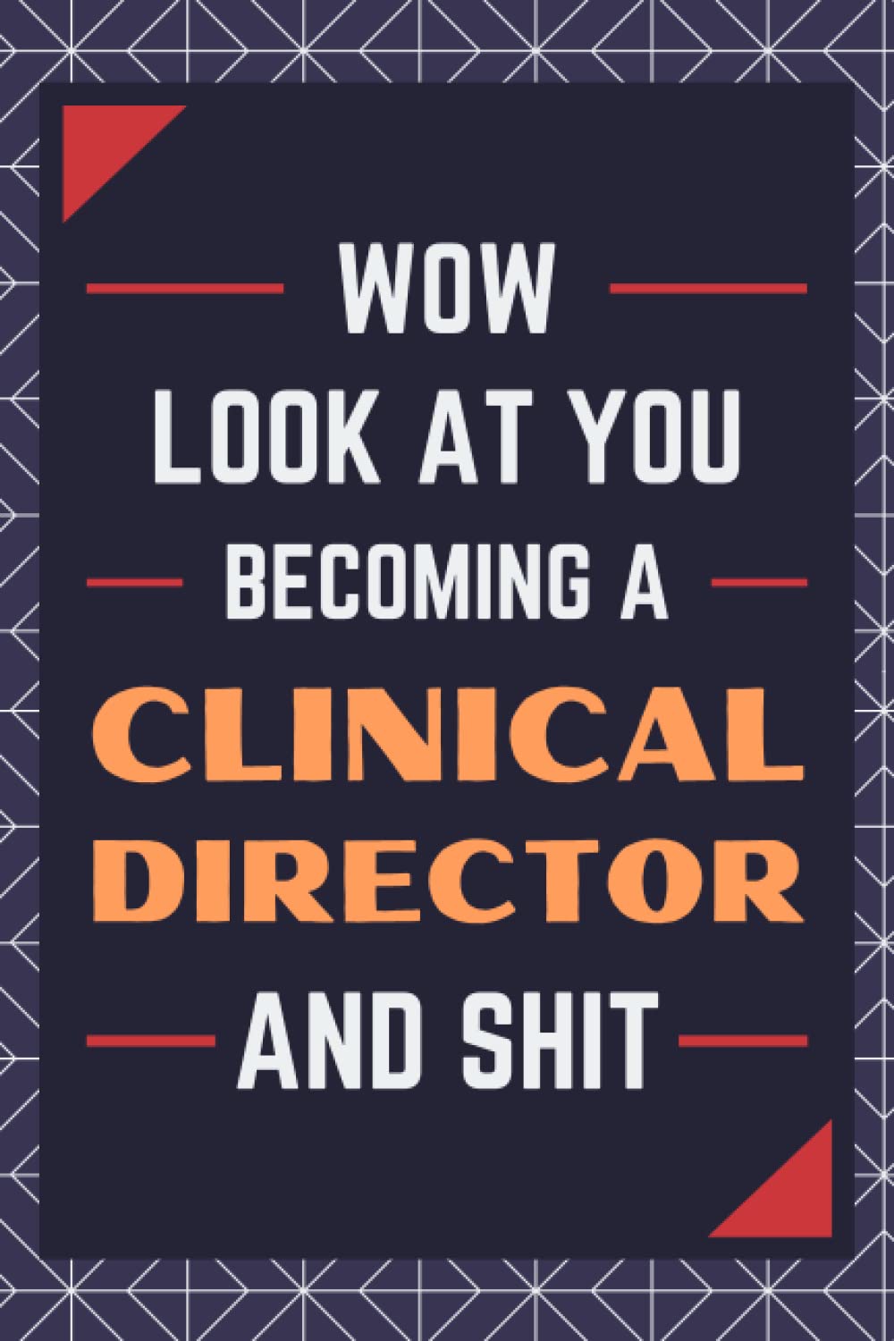 Clinical Director Gifts: Blank Lined Journal Notebook, an Appreciation Thank You and Funny Gift for Clinical Directors