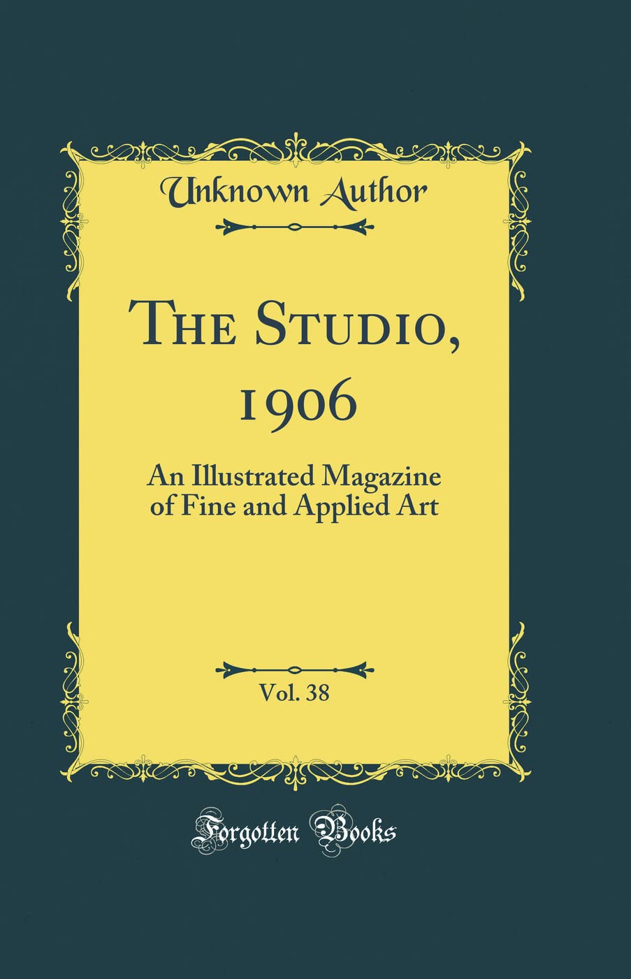 The Studio, 1906, Vol. 38: An Illustrated Magazine of Fine and Applied Art (Classic Reprint)      Hardcover – February 4, 2018