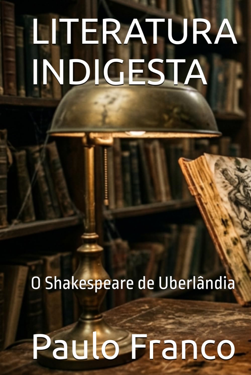 LITERATURA INDIGESTA: O Shakespeare de Uberlândia (Poesias & Autoajuda)