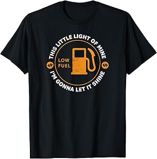 Low Fuel Light Funny Gas Price and Driving Humor T-Shirt