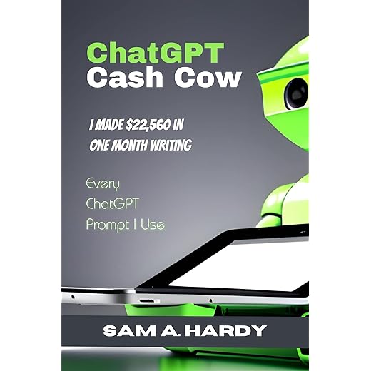 ChatGPT Cash Cow: I Made $22,560 in One Month Writing + Every ChatGPT Prompt I Use (AI prompt engineering (ChatGPT, Google BARD, and more))
